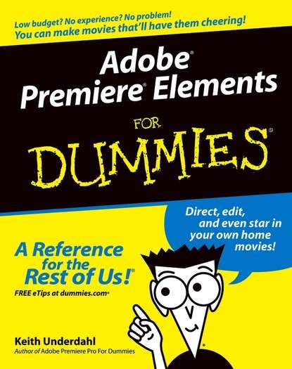 Keith  Underdahl Adobe Premiere Elements For Dummies