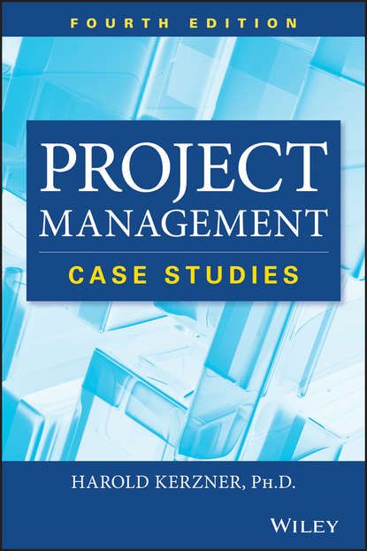 Harold Kerzner, Ph.D. Project Management Case Studies