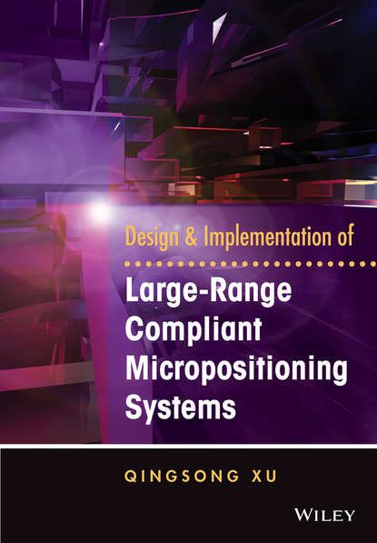 Qingsong Xu Design and Implementation of Large-Range Compliant Micropositioning Systems