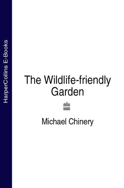 Michael  Chinery The Wildlife-friendly Garden