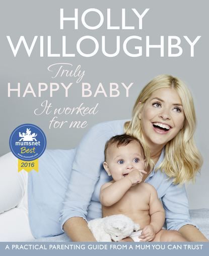 Holly  Willoughby Truly Happy Baby ... It Worked for Me: A practical parenting guide from a mum you can trust