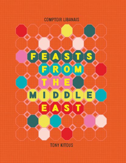 Tony  Kitous Feasts From the Middle East