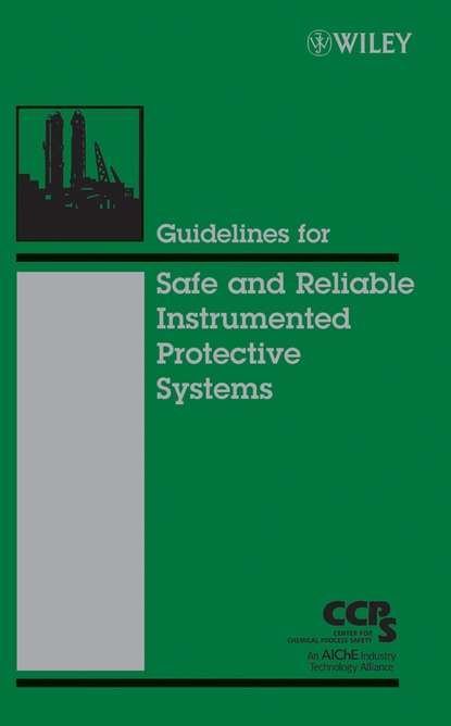 CCPS (Center for Chemical Process Safety) Guidelines for Safe and Reliable Instrumented Protective Systems