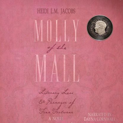 Heidi L.M. Jacobs Molly of the Mall - Literary Lass and Purveyor of Fine Footwear - Nunatak First Fiction Series, Book 50 (Unabridged)