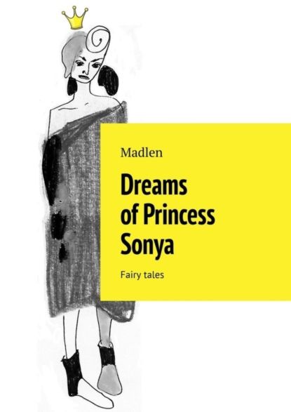 Madlen Dreams of Princess Sonya. Fairy tales