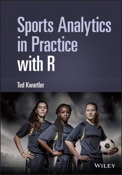 Ted Kwartler Sports Analytics in Practice with R