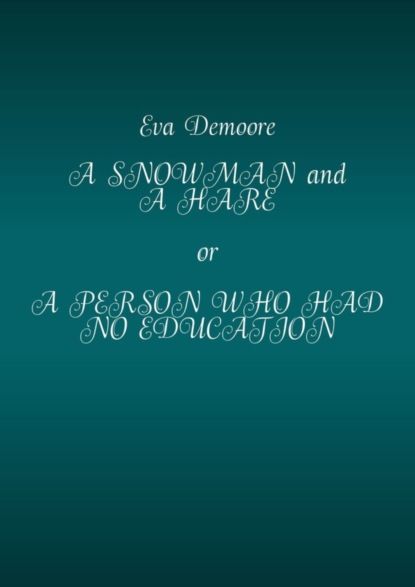 Eva Demoore A Snowman and a Hare or a Person Who Had No Education