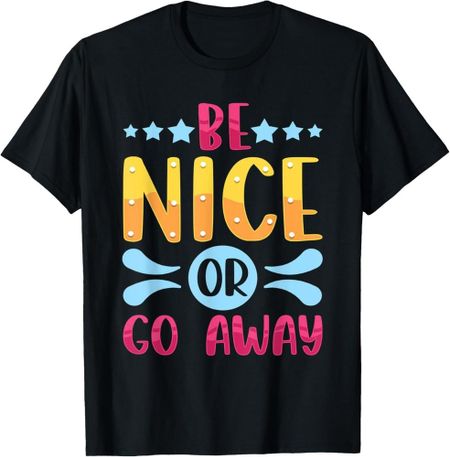 Sarcastic Be Nice or Go Away Sarcasm Kindness T-Shirt Unisex T-Shirt XXXXL