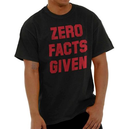 Zero Facts Given Funny Attitude Humor Joke Womens or Mens Crewneck 100% Cotton T-shirt Mens Tees Top Tee XL
