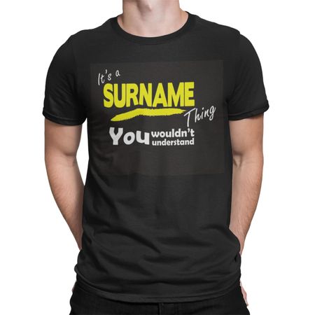 its a surname thing you wouldn t understand personalise birthday funny t shirt XL
