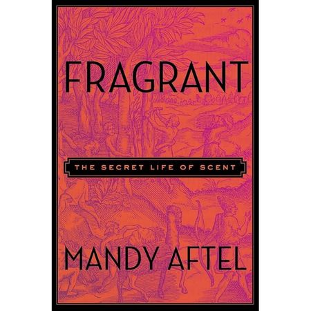 Fragrant: The Secret Life of Scent