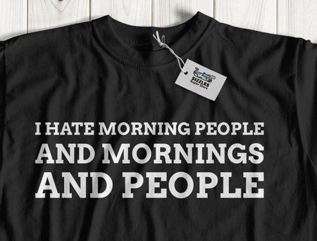 I Hate Morning People! Sarcastic Mornings T-shirt Tops Tees Unisex Sarcasm Gifts XL