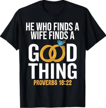 He Who Finds A Wife Finds A Good Thing Christian Marriage T-Shirt 3XL