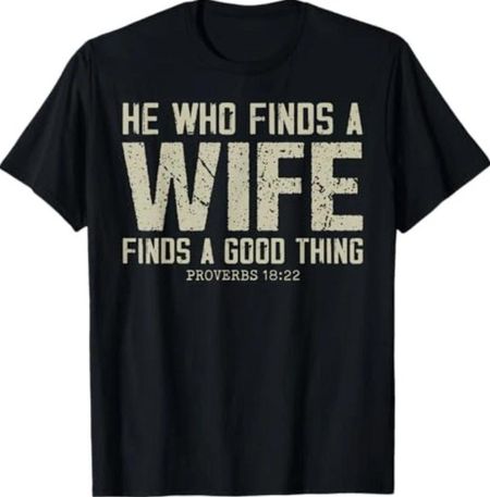 He Who Finds A Wife Finds A Good Thing Proverbs 18:22 T-Shirt S