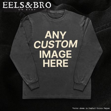ANY Custom Print LONGSLEEVE T-SHIRT – Your Design here S