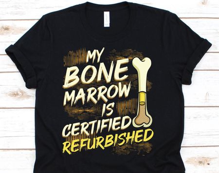 My Bone Marrow Is Certified Refurbished Shirt, Bone Marrow Transplant Gift For Bone Marrow Recipient Men Women, Organ Recipient Bone Marrow S