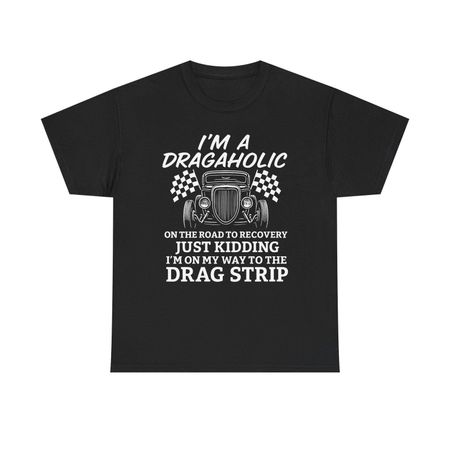 Dragaholic Tee, Funny Car Enthusiast Gift S