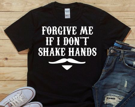 Forgive Me If I Don t Shake Hands - Unisex T-Shirt XL