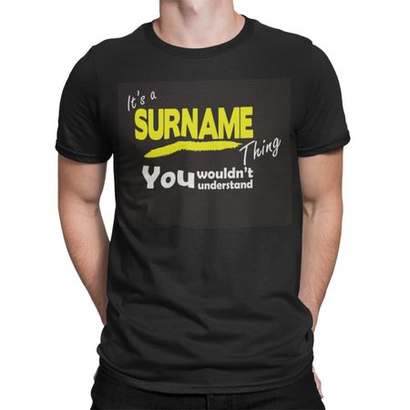 its a surname thing you wouldn t understand personalise birthday funny t shirt M