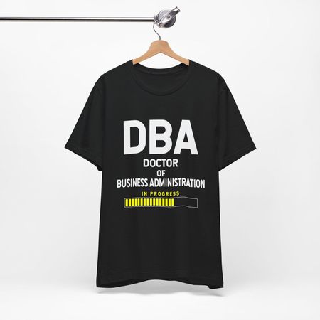 Doctor Of Business Administration Student Unisex Tee Shirt, DBA , Phinished , Phd Student , Doctorate S