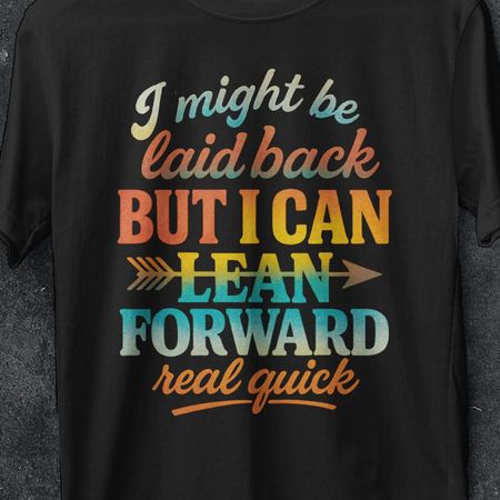 I Might Be Laid Back But I Can Lean Forward Real Quick Shirt, Sarcastic Shirts For Women, Funny Shirt, Meme t shirt, Funny Shirt, Gifts, Her M