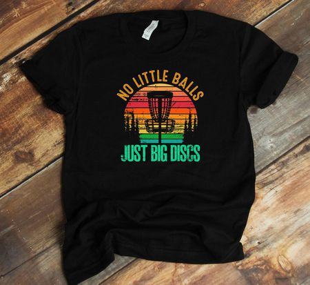 Disc Golf Player T-Shirt - No Little Balls Big Discs Shirt - Frisbee Golfer Funny Disc Golfing S