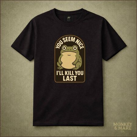 Frog Shirt, You Seem Nice Ill Kill You Last, Cute Dark Humor Meme Tee L
